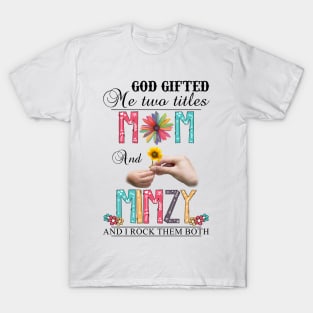 Vintage God Gifted Me Two Titles Mom And Mimzy Wildflower Hands Flower Happy Mothers Day T-Shirt